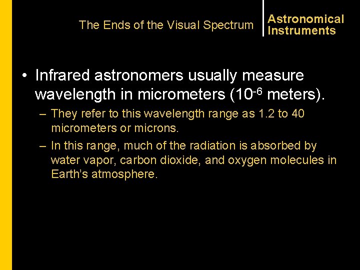 The Ends of the Visual Spectrum Astronomical Instruments • Infrared astronomers usually measure wavelength