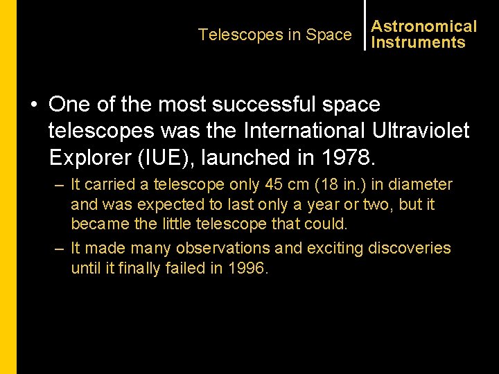 Telescopes in Space Astronomical Instruments • One of the most successful space telescopes was