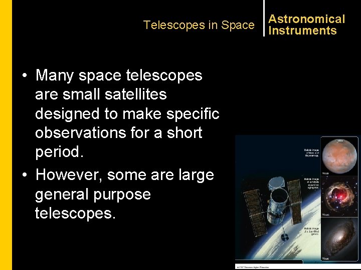 Telescopes in Space • Many space telescopes are small satellites designed to make specific