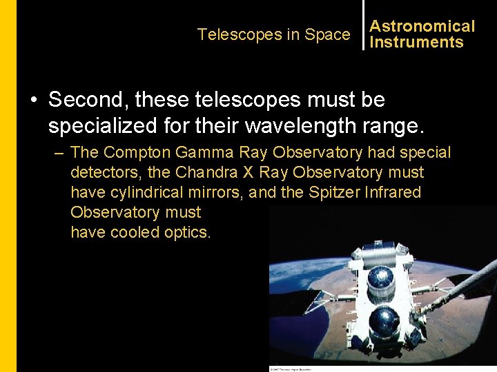 Telescopes in Space Astronomical Instruments • Second, these telescopes must be specialized for their