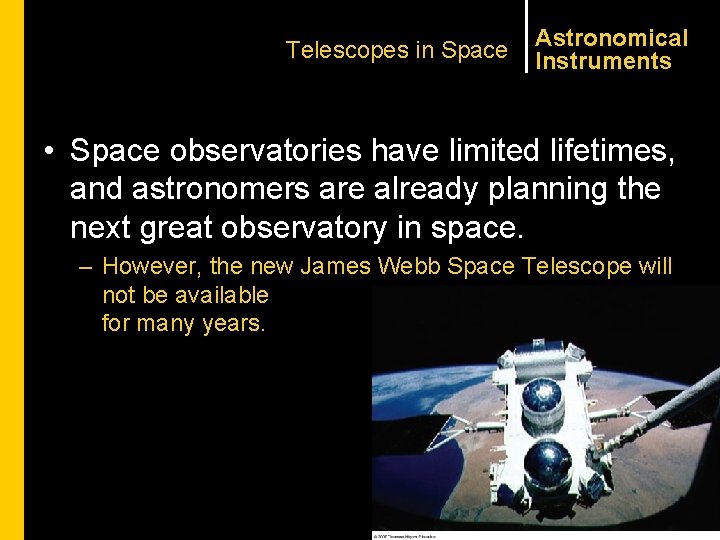 Telescopes in Space Astronomical Instruments • Space observatories have limited lifetimes, and astronomers are