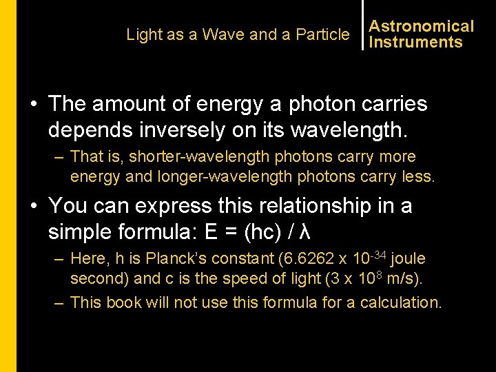 Light as a Wave and a Particle Astronomical Instruments • The amount of energy