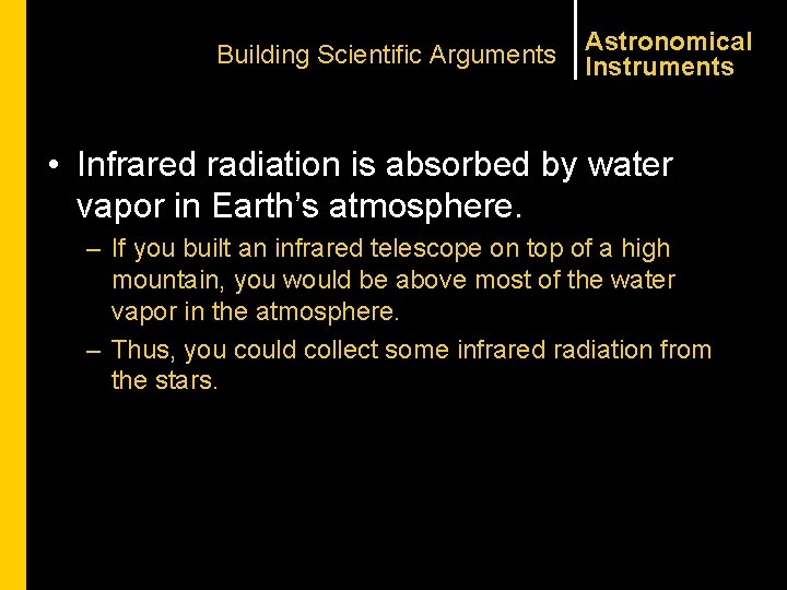 Building Scientific Arguments Astronomical Instruments • Infrared radiation is absorbed by water vapor in