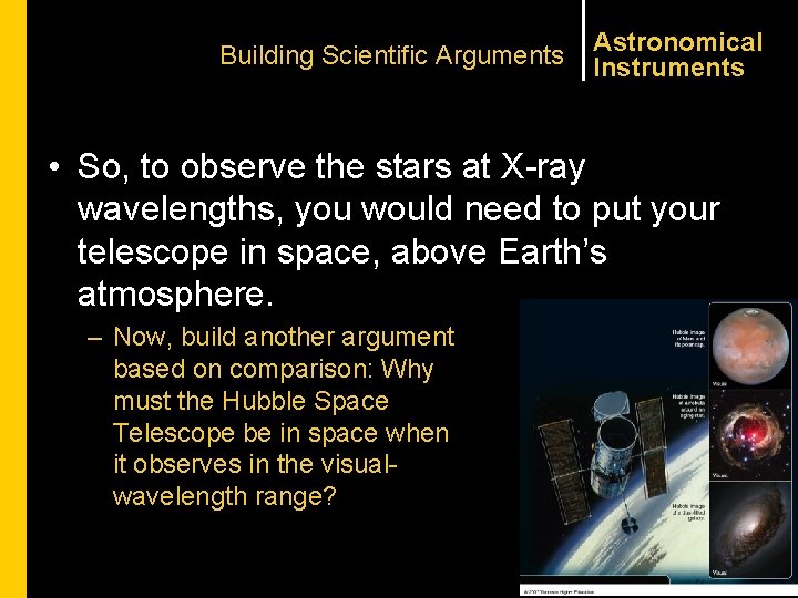 Building Scientific Arguments Astronomical Instruments • So, to observe the stars at X-ray wavelengths,