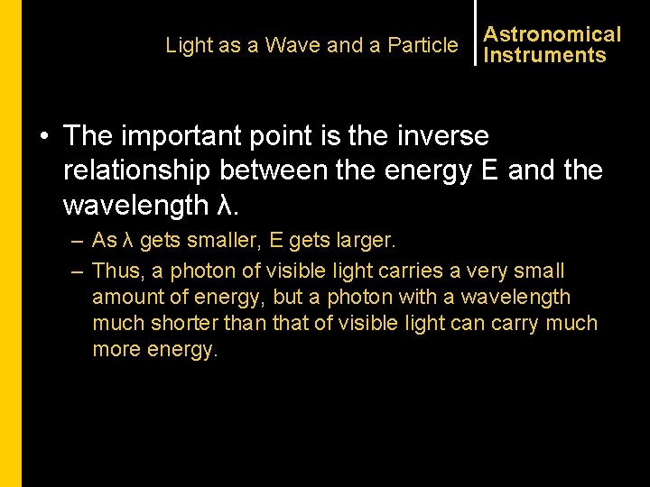 Light as a Wave and a Particle Astronomical Instruments • The important point is