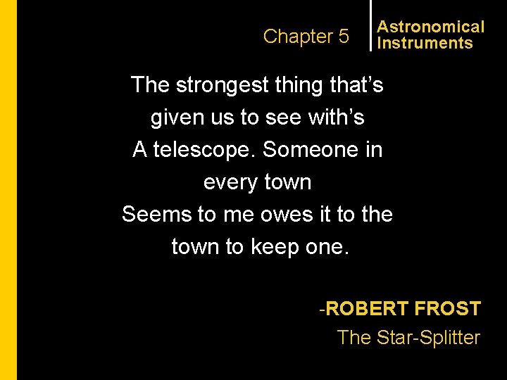 Chapter 5 Astronomical Instruments The strongest thing that’s given us to see with’s A