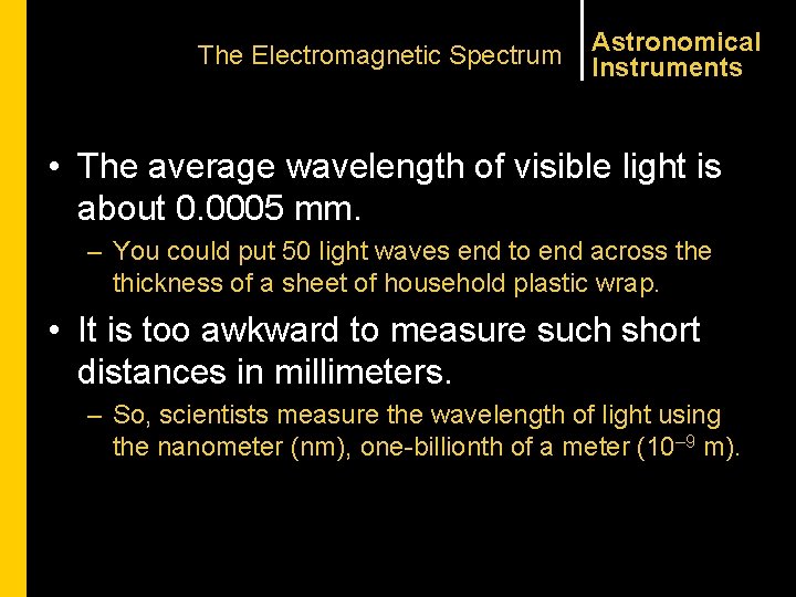 The Electromagnetic Spectrum Astronomical Instruments • The average wavelength of visible light is about