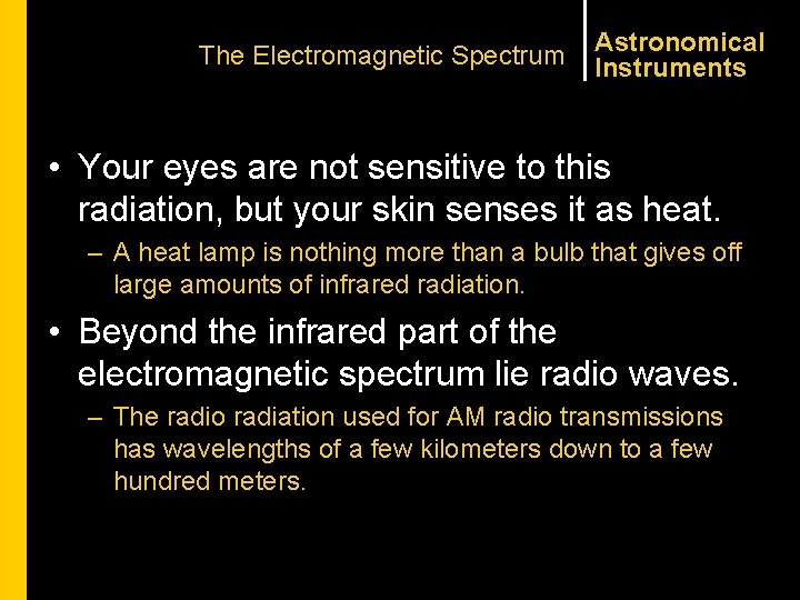 The Electromagnetic Spectrum Astronomical Instruments • Your eyes are not sensitive to this radiation,