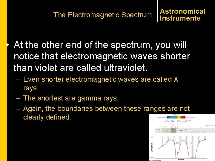 The Electromagnetic Spectrum Astronomical Instruments • At the other end of the spectrum, you