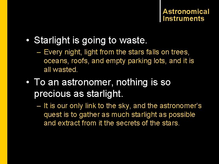 Astronomical Instruments • Starlight is going to waste. – Every night, light from the
