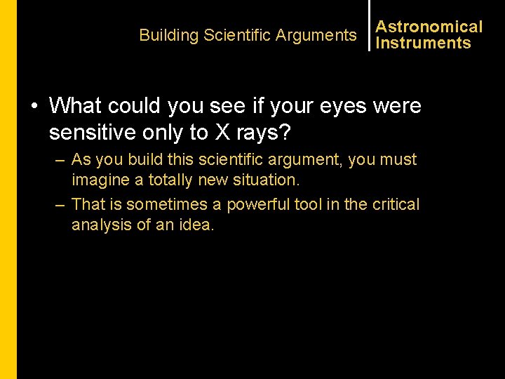 Building Scientific Arguments Astronomical Instruments • What could you see if your eyes were