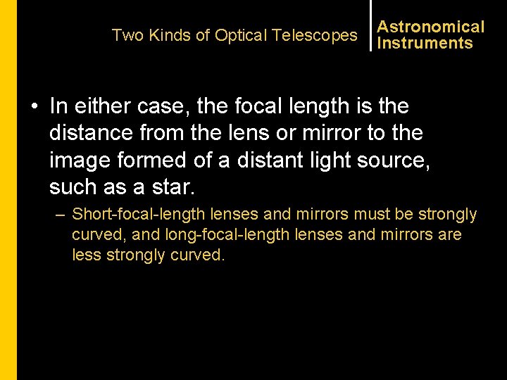 Two Kinds of Optical Telescopes Astronomical Instruments • In either case, the focal length