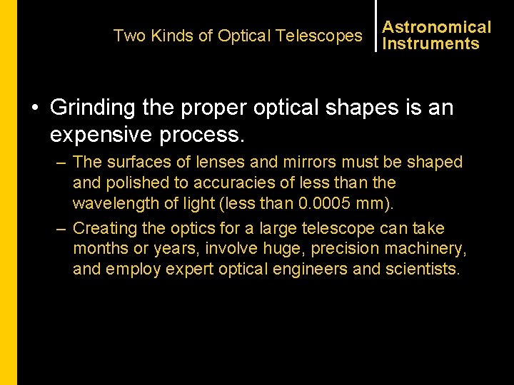 Two Kinds of Optical Telescopes Astronomical Instruments • Grinding the proper optical shapes is