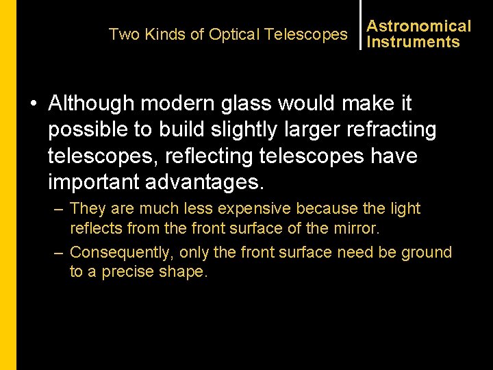 Two Kinds of Optical Telescopes Astronomical Instruments • Although modern glass would make it