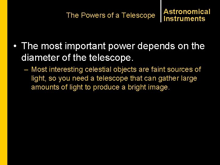 The Powers of a Telescope Astronomical Instruments • The most important power depends on
