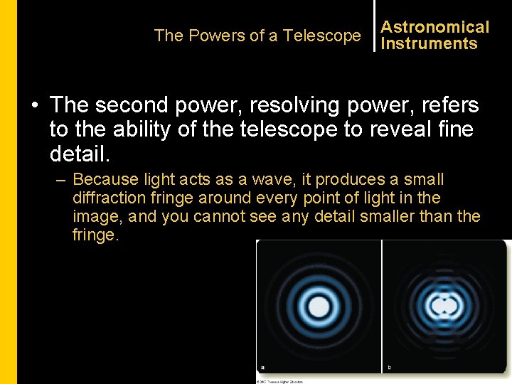 The Powers of a Telescope Astronomical Instruments • The second power, resolving power, refers