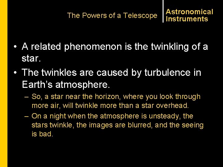 The Powers of a Telescope Astronomical Instruments • A related phenomenon is the twinkling