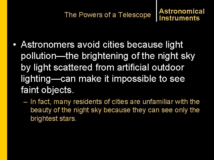 The Powers of a Telescope Astronomical Instruments • Astronomers avoid cities because light pollution—the