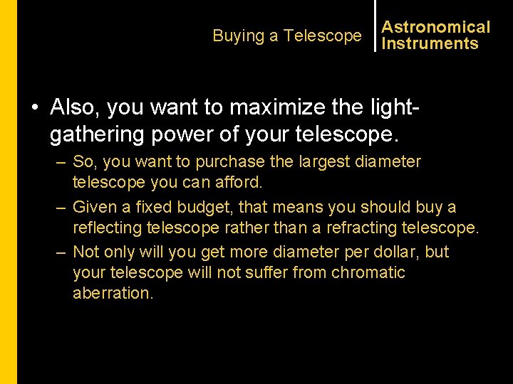 Buying a Telescope Astronomical Instruments • Also, you want to maximize the lightgathering power