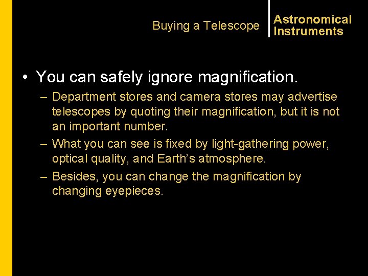 Buying a Telescope Astronomical Instruments • You can safely ignore magnification. – Department stores