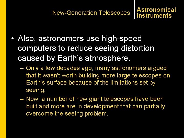New-Generation Telescopes Astronomical Instruments • Also, astronomers use high-speed computers to reduce seeing distortion
