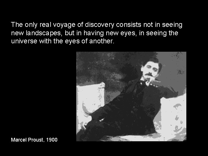 The only real voyage of discovery consists not in seeing new landscapes, but in