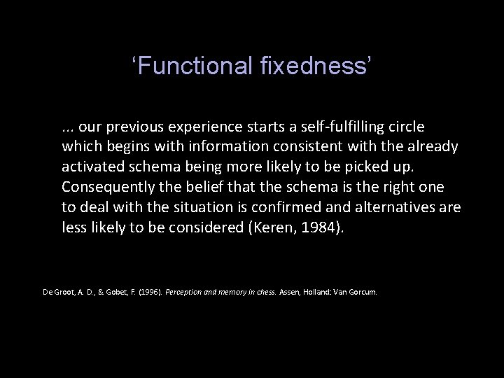 ‘Functional fixedness’. . . our previous experience starts a self-fulfilling circle which begins with