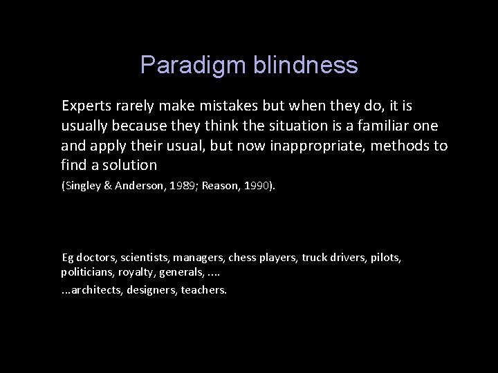 Paradigm blindness Experts rarely make mistakes but when they do, it is usually because