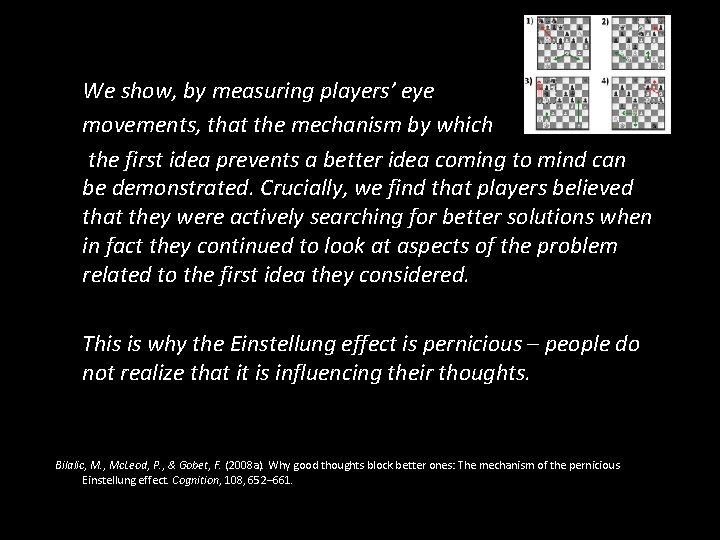 We show, by measuring players’ eye movements, that the mechanism by which the first