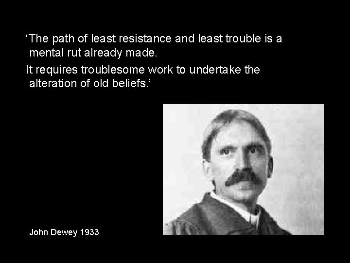 ‘The path of least resistance and least trouble is a mental rut already made.