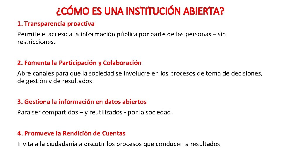 ¿CÓMO ES UNA INSTITUCIÓN ABIERTA? 1. Transparencia proactiva Permite el acceso a la información