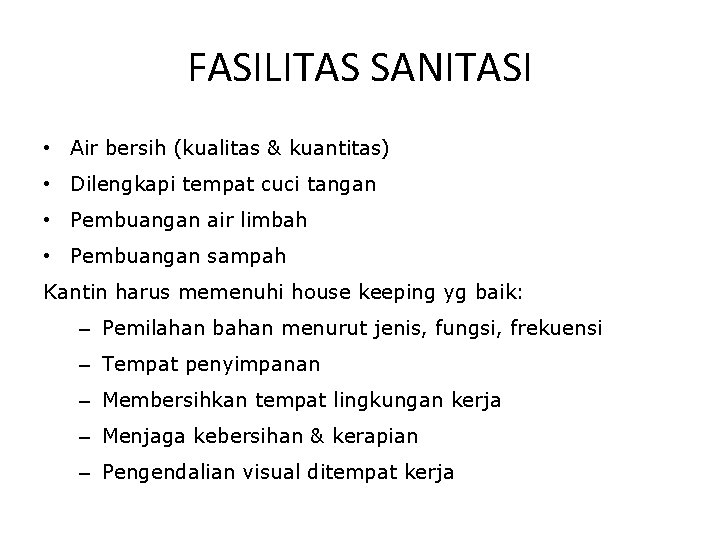 FASILITAS SANITASI • Air bersih (kualitas & kuantitas) • Dilengkapi tempat cuci tangan •