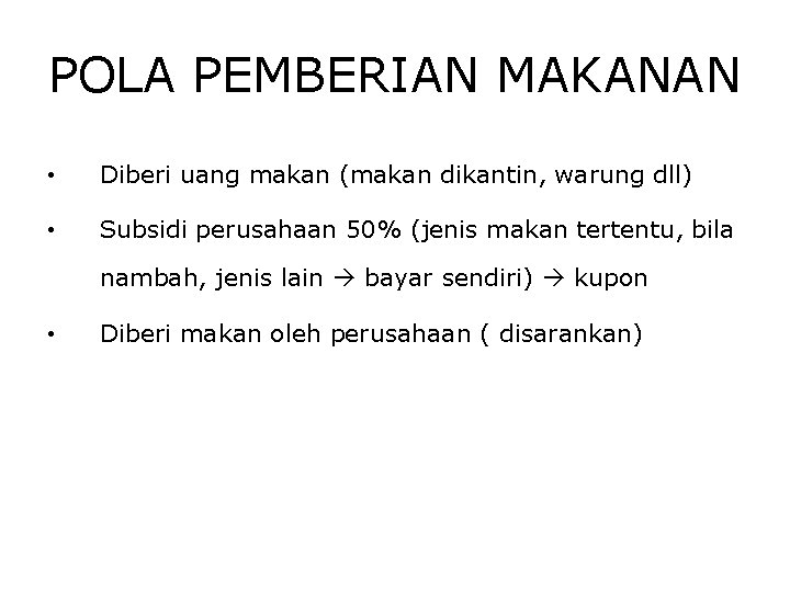 POLA PEMBERIAN MAKANAN • Diberi uang makan (makan dikantin, warung dll) • Subsidi perusahaan