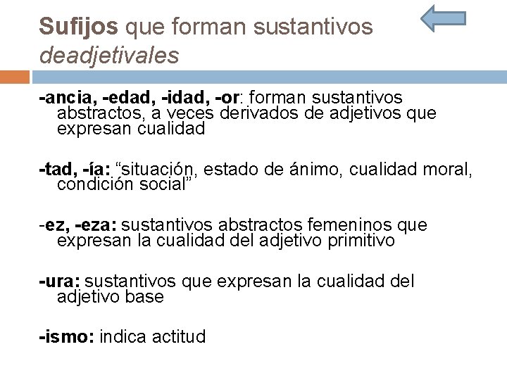 Sufijos que forman sustantivos deadjetivales -ancia, -edad, -idad, -or: forman sustantivos abstractos, a veces