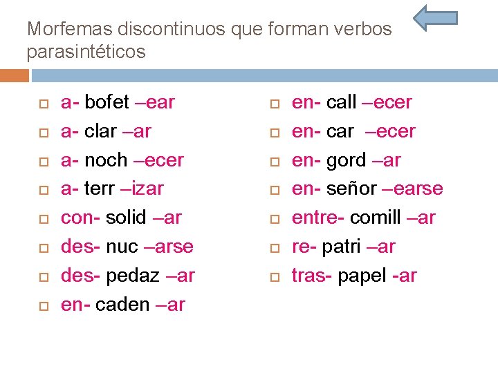 Morfemas discontinuos que forman verbos parasintéticos a- bofet –ear a- clar –ar a- noch