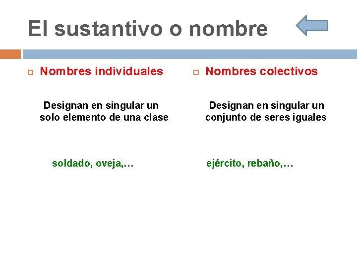 El sustantivo o nombre Nombres individuales Designan en singular un solo elemento de una