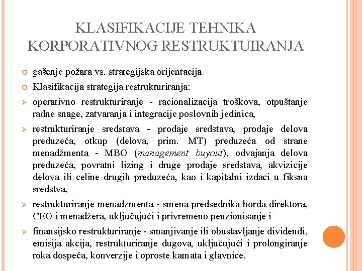 KLASIFIKACIJE TEHNIKA KORPORATIVNOG RESTRUKTUIRANJA Ø Ø gašenje požara vs. strategijska orijentacija Klasifikacija strategija restrukturiranja: