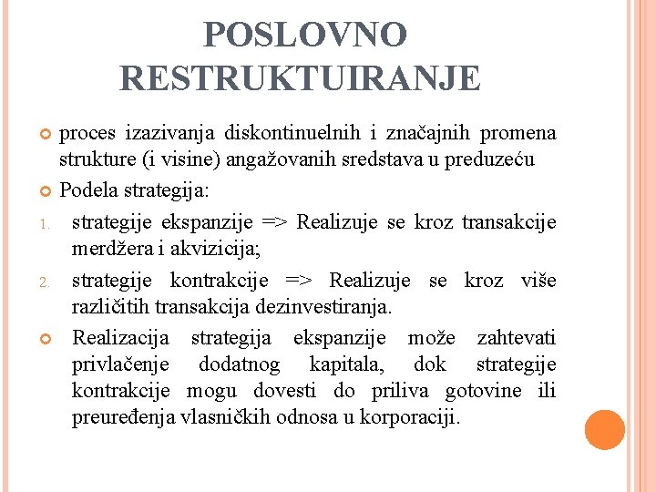 POSLOVNO RESTRUKTUIRANJE proces izazivanja diskontinuelnih i značajnih promena strukture (i visine) angažovanih sredstava u