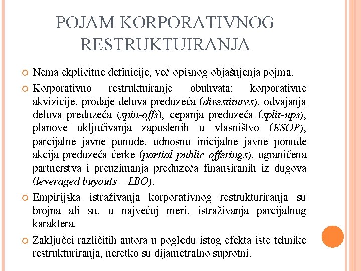 POJAM KORPORATIVNOG RESTRUKTUIRANJA Nema ekplicitne definicije, već opisnog objašnjenja pojma. Korporativno restruktuiranje obuhvata: korporativne