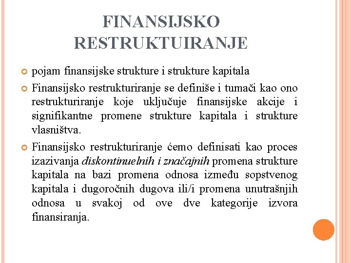 FINANSIJSKO RESTRUKTUIRANJE pojam finansijske strukture i strukture kapitala Finansijsko restrukturiranje se definiše i tumači