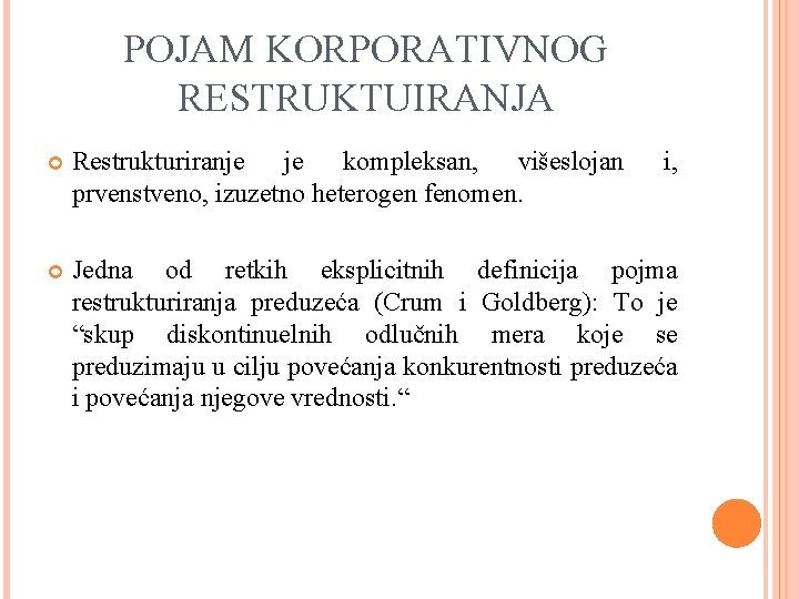 POJAM KORPORATIVNOG RESTRUKTUIRANJA Restrukturiranje je kompleksan, višeslojan prvenstveno, izuzetno heterogen fenomen. i, Jedna od