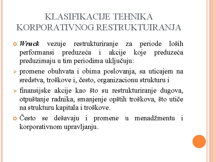 KLASIFIKACIJE TEHNIKA KORPORATIVNOG RESTRUKTUIRANJA Wruck vezuje restrukturiranje za periode loših performansi preduzeća i akcije