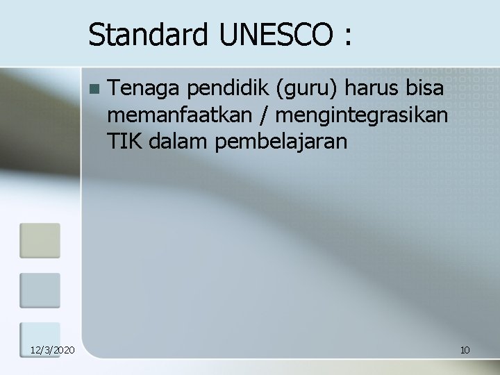 Standard UNESCO : n 12/3/2020 Tenaga pendidik (guru) harus bisa memanfaatkan / mengintegrasikan TIK