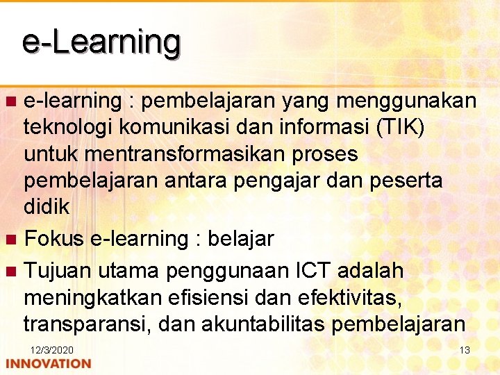 e-Learning e-learning : pembelajaran yang menggunakan teknologi komunikasi dan informasi (TIK) untuk mentransformasikan proses