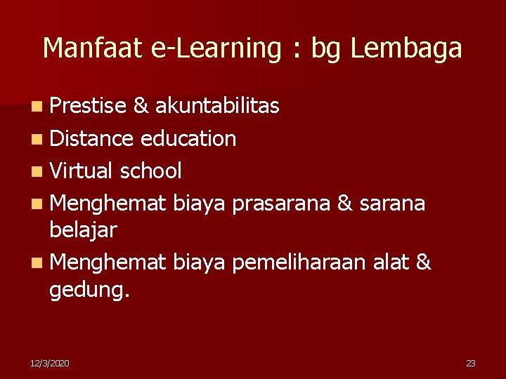 Manfaat e-Learning : bg Lembaga n Prestise & akuntabilitas n Distance education n Virtual