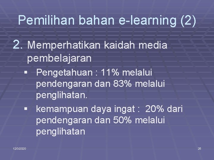 Pemilihan bahan e-learning (2) 2. Memperhatikan kaidah media pembelajaran § Pengetahuan : 11% melalui