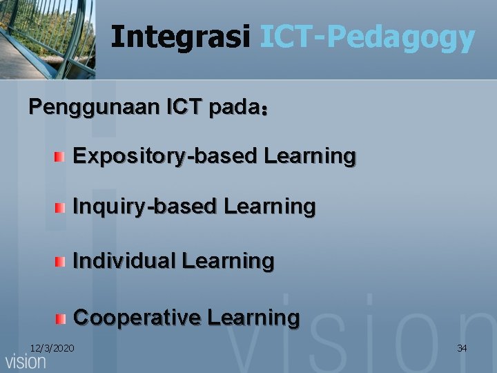 Integrasi ICT-Pedagogy Penggunaan ICT pada： Expository-based Learning Inquiry-based Learning Individual Learning Cooperative Learning 12/3/2020