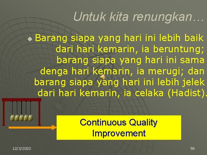 Untuk kita renungkan… u Barang siapa yang hari ini lebih baik dari hari kemarin,