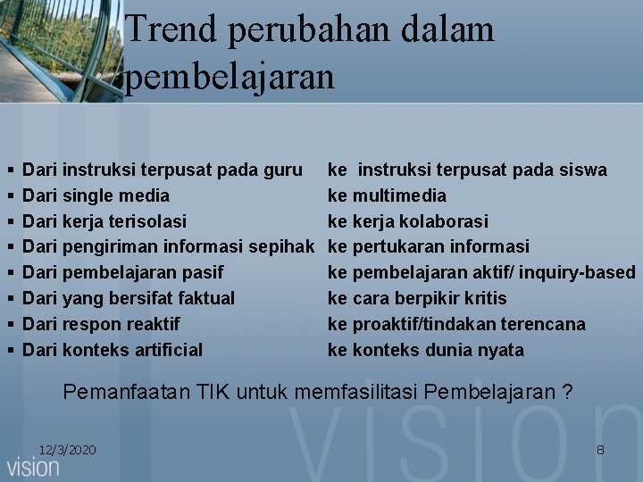 Trend perubahan dalam pembelajaran § § § § Dari instruksi terpusat pada guru Dari