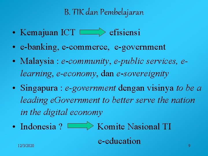 B. TIK dan Pembelajaran • Kemajuan ICT efisiensi • e-banking, e-commerce, e-government • Malaysia